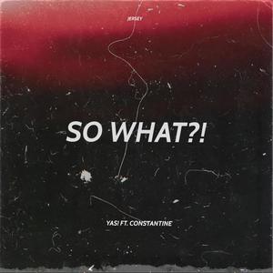 So What?! (feat. Constantine) (Explicit)