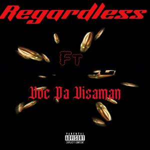 Regardless (feat. Voc Da Visaman) (Explicit)