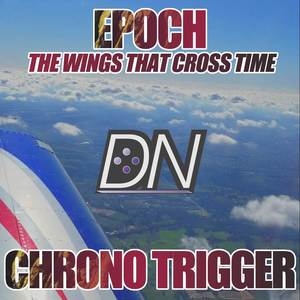 Epoch - The Wings That Cross Time (From "Chrono Trigger") [Cover]