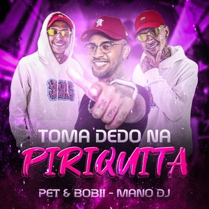 Toma Dedo na Piriquita (Explicit)