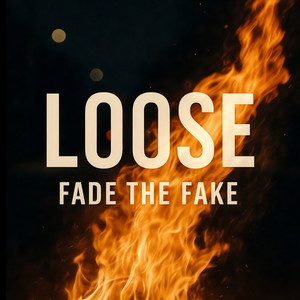 Loose (Fade the Fake)