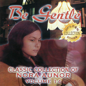 Classic Collection of Nora Aunor Vol. 14 (Be Gentle)