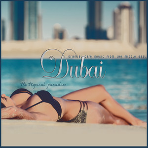 The Tropical Paradise: Dubai (Oriental Cafe Music from the Middle East)