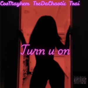 Turn U On (feat. TreDaChaotic & Trai) (Explicit)