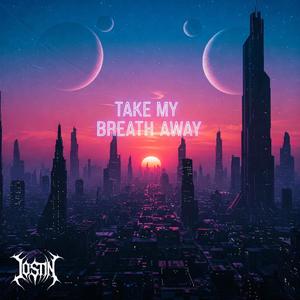 TAKE MY BREATH AWAY