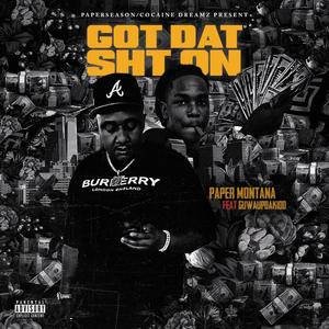 GOT DAT SHT ON (feat. GUWAUPDAKID) [Explicit]