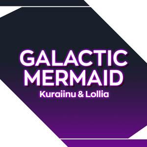 Galactic Mermaid (Explicit)