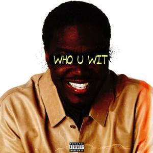 Who You Wit (Explicit)