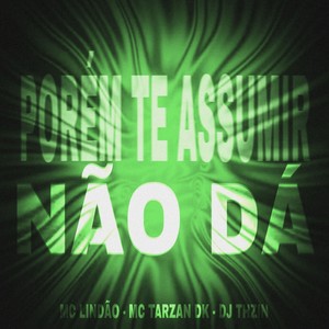 PORÉM TE ASSUMIR NÃO DÁ (Explicit)