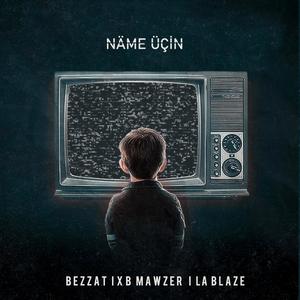 Näme üçin (feat. XB Mawzer & La Blaze)