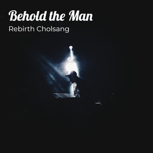 Rebirth Cholsang - Behold the Man