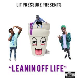 Leanin Off Life (Explicit)