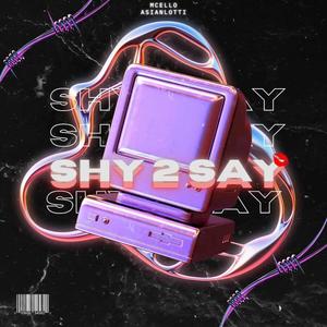 SHY 2 SAY (feat. Mcello & RealestLotti) (Explicit)