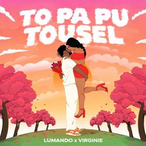 TO PA PU TOUSEL (feat. Lumando & Virginie)