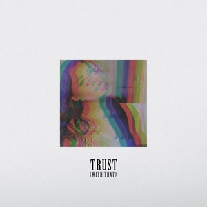 Trust(With That) (Explicit)