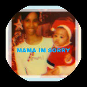 MAMA IM SORRY (Explicit)