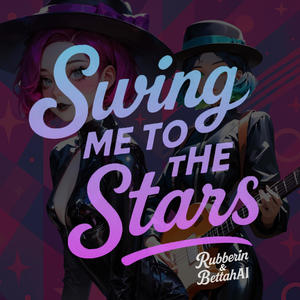 Swing Me to the Stars (feat. Rubberin)