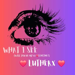 What I See (Will You Be My Valentine?) (Explicit)