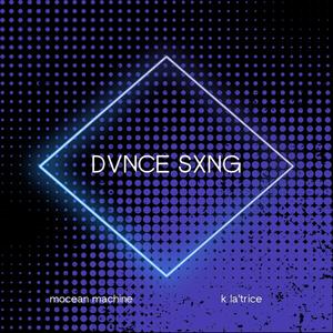 DVNCE SXNG (feat. K La'Trice)