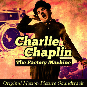 The Factory Machine: Charlie Chaplin (Original Picture Motion Soundtrack)