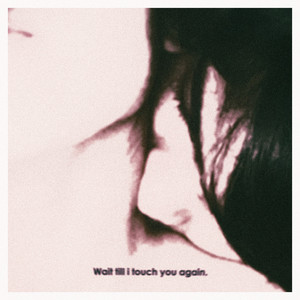wait till i touch you again
