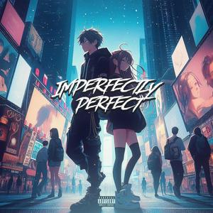 Imperfectly Perfect (feat. SheLuvsMando) (Explicit)