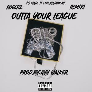 Outta Your League (feat. Remiri) (Explicit)