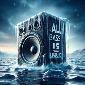 ALL BASS IS LIQUID