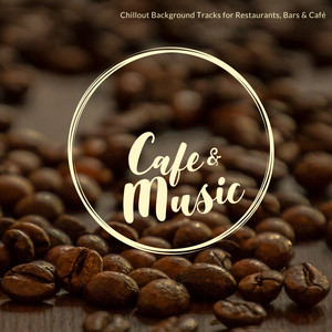 Cafe & Music - Chillout Background Tracks For Restaurants, Bars & Cafe