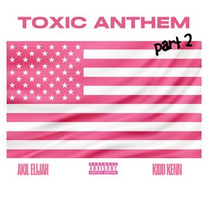 Toxic Anthem (feat. Kidd Kenn) (Part 2) (Explicit)