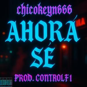 AHORA SE (feat. Ctrl f1) (Explicit)