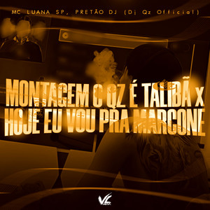 Montagem o Qz é Talibã x Hoje Eu Vou Pra Marcone (Explicit)