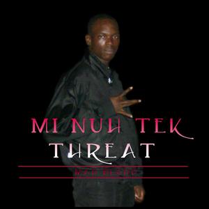 Mi Nuh Tek Threat (Explicit)