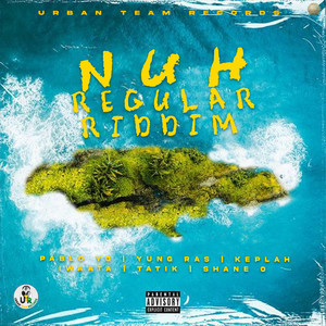 Nuh Regular Riddim (Explicit)