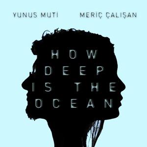 HOW DEEP IS THE OCEAN (feat. Yunus Muti)