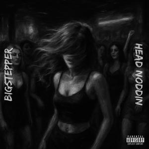 BigStepper - Head Noddin (Explicit)