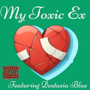 My Toxic Ex (feat. Destasia Blue) [Explicit]