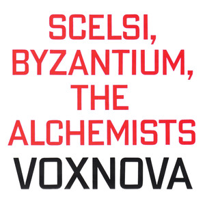 Scelsi, Byzantium, The Alchemists