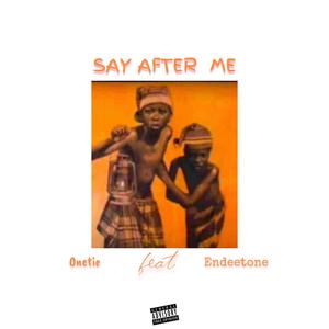 SAY AFTER ME (feat. Endeetone) [Explicit]