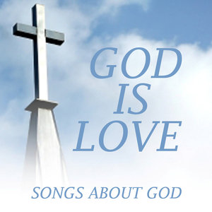 God Is Love - Songs About God