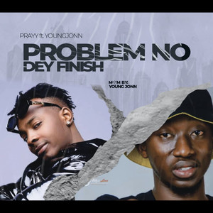 Problem No Dey Finish