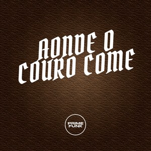 AONDE O COURO COME (Explicit)