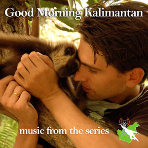 Good Morning Kalimantan - Music From The Series