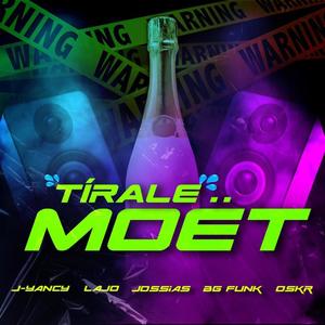 Tírale Moët (feat. J Yancy, L.A.J.O, Jossias JB, BG Funk & O.S.K.R) [Explicit]