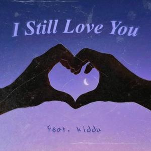 I Still Love (feat. kiddu) [Explicit]