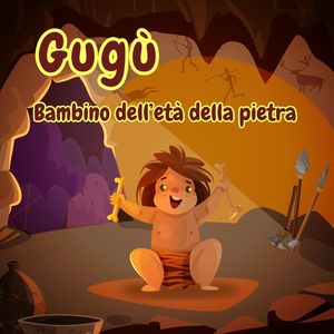 Gugù, bambino dell'età della pietra