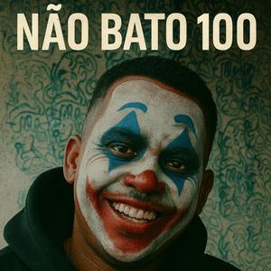 Não Bato 100 (Explicit)