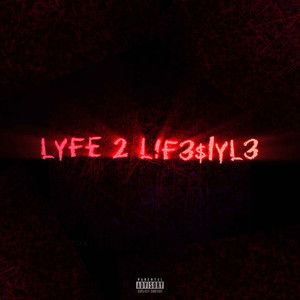 LYFE 2 L!F3$1YL3 (Explicit)