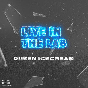 Queen IceCream x Live in The Lab (feat. Queen IceCream) (Explicit)