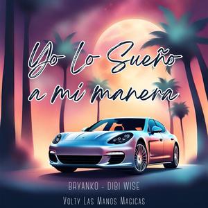 Yo Lo Sueño a Mi Manera (feat. Bryanko & Dibi Wise) (Explicit)